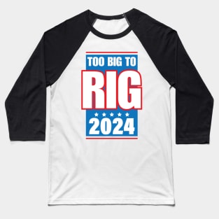 Too Big To Rig Saying Trump 2024 Funny Trump Quote Baseball T-Shirt